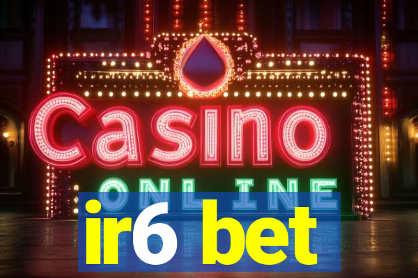 ir6 bet